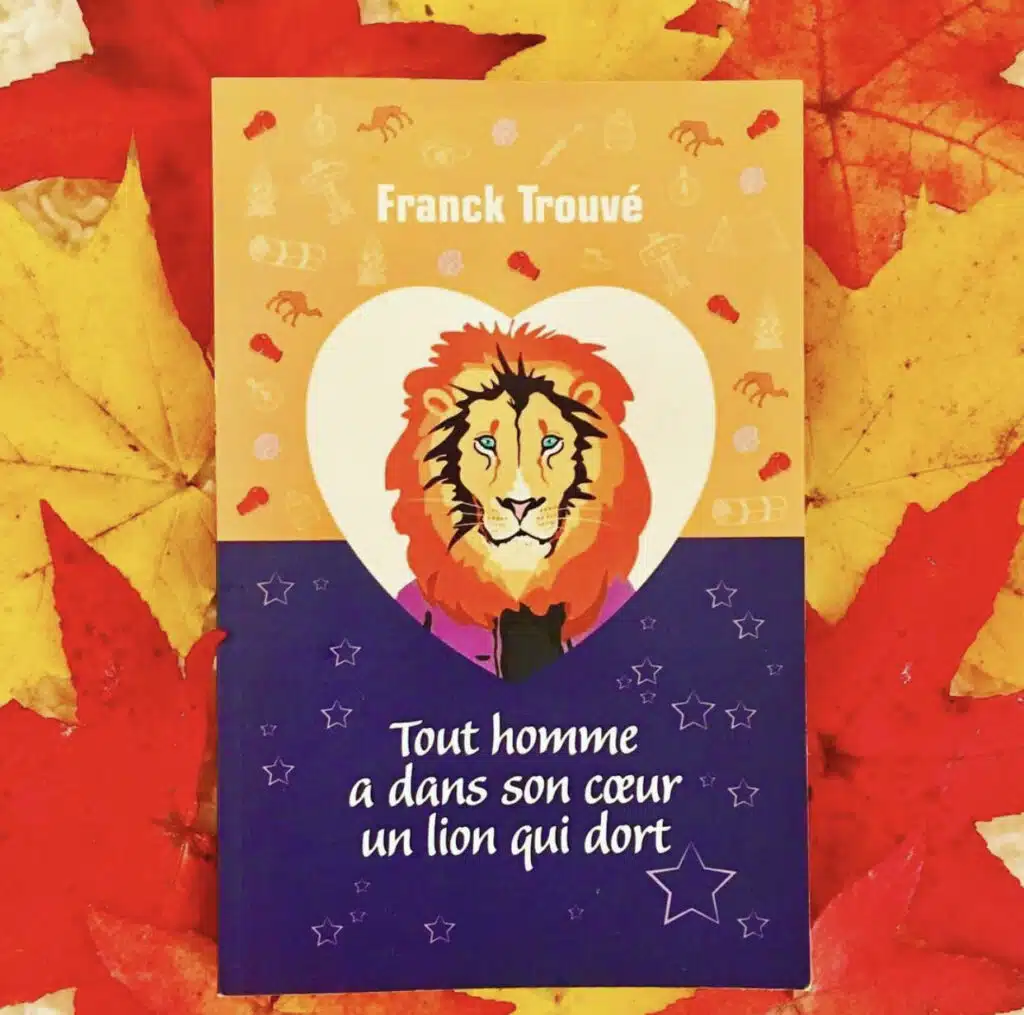 tout homme a dans son coeur un lion qui dort roman franck trouve 1